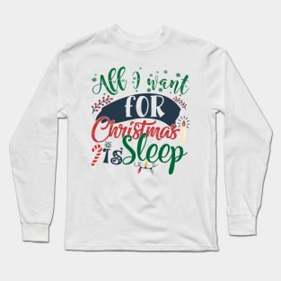 All I want for Christmas is sleep Long Sleeve T-Shirt